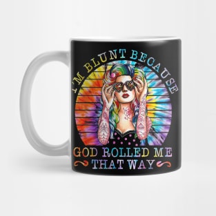 I'm Blunt Because God Rolled Me That Way Tattoos Girl Shirt Mug